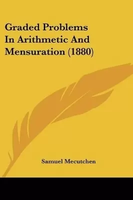 Graded Problems In Arithmetic And Mensuration (1880)