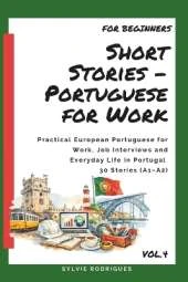 Short Stories in Portuguese for Work: Practical Language for Jobs, Interviews and Daily Work Life in Portugal - 30 Stories for learn European Portuguese (A1-A2)