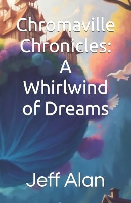Chromaville Chronicles: A Whirlwind of Dreams