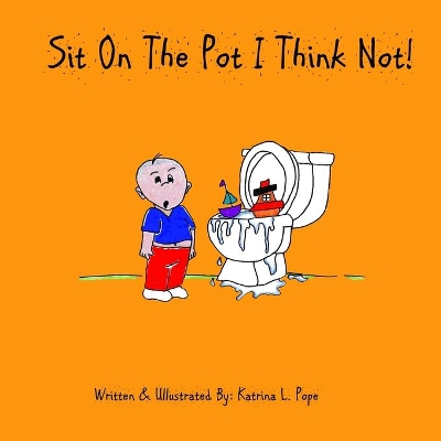 Sit On The Pot I Think Not!
