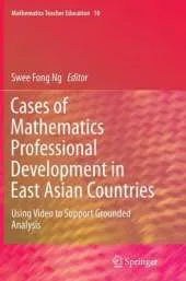 Cases of Mathematics Professional Development in East Asian Countries: Using Video to Support Grounded Analysis