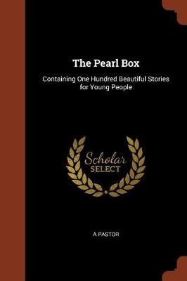 The Pearl Box: Containing One Hundred Beautiful Stories for Young People