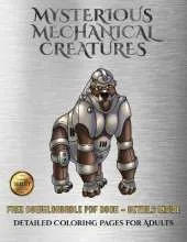 Detailed Coloring Pages for Adults (Mysterious Mechanical Creatures): Advanced Coloring (Colouring) Books with 40 Coloring Pages: Mysterious Mechanical Creatures (Colouring (Coloring) Books)