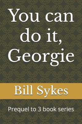You can do it, Georgie: Prequel to 3 book series
