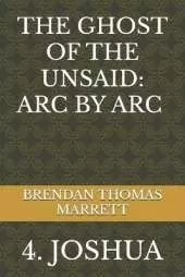 The Ghost of the Unsaid: ARC by ARC 4: Joshua