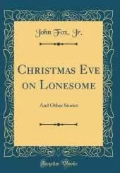 Christmas Eve on Lonesome: And Other Stories (Classic Reprint)