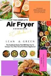 The Complete Air Fryer Cookbook: Lean and Green 2 Cookbooks in 1