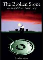 The Broken Stone: And the Secret of the Heavens' Henge