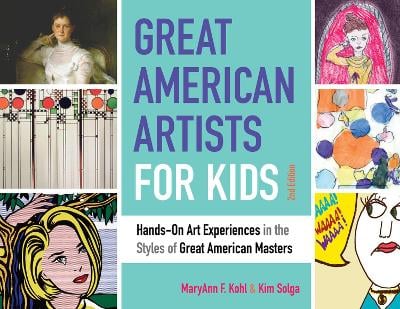 Great American Artists for Kids: Hands-On Art Experiences in the Styles of Great American Masters