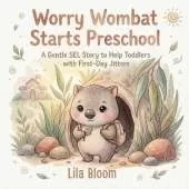Worry Wombat Starts Preschool: A Gentle SEL Story to Help Toddlers with First-Day Jitters, Anxiety, and Big Feelings: A warm, beautifully illustrated story that teaches calming breaths, courage, and confidence for toddlers ages 2-5.