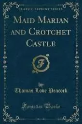 Maid Marian and Crotchet Castle (Classic Reprint)