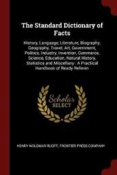 The Standard Dictionary of Facts: History, Language, Literature, Biography, Geography, Travel, Art, Government, Politics, Industry, Invention, Commerce, Science, Education, Natural History, Statistics and Miscellany: A Practical Handbook of Ready Referen
