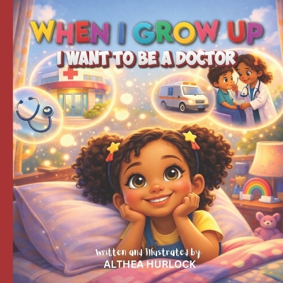 When I Grow Up I Want to Be a Doctor: A Fun Rhyming Picture Book About Doctors, Hospitals, and Helping Others