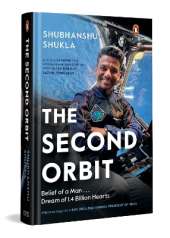 The Second Orbit: Belief of a Man . . . Dream of 1.4 Billion Hearts | An Indian Astronaut’s Journey Through ISRO, Space Missions, and the Pursuit of the Impossible