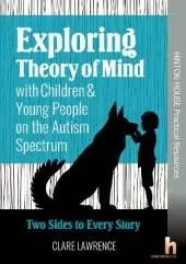 Exploring Theory of Mind with Children & Young People on the Autism Spectrum: Practical activities to help autistic young people to manage frustration through decoding social situations and seeing both sides of a story