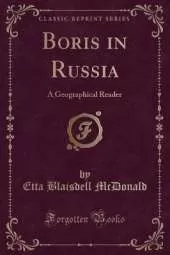 Boris in Russia: A Geographical Reader (Classic Reprint)