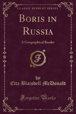 Boris in Russia: A Geographical Reader (Classic Reprint)
