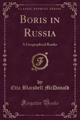 Boris in Russia: A Geographical Reader (Classic Reprint)