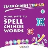 Learn Chinese Visually 8: More Ways to Spell Chinese Words - Preschoolers' First Chinese Book (Age 6)