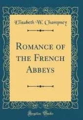 Romance of the French Abbeys (Classic Reprint)
