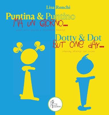 Puntino & Puntina ma un giorno... quando arriva qualcosa di infinitamente piccolo: Dotty & Dot but one day... something infinitely tiny arrives