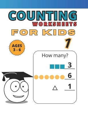 Counting Worksheets: For Kids 1. Ages 3 to 6