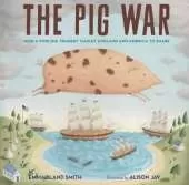 The Pig War: How a Porcine Tragedy Taught England and America to Share