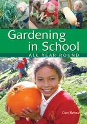 Gardening in School All Year Round: An Annual Programme of Gardening Activities Suitable for Primary School
