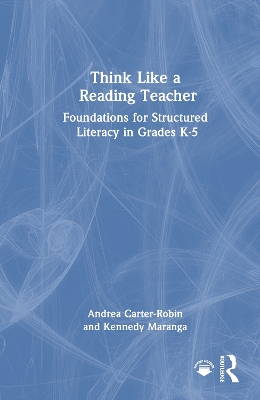 Think Like a Reading Teacher: Foundations for Structured Literacy in Grades K–5