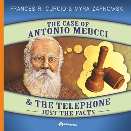 The Case of Antonio Meucci & the Telephone: Just the Facts