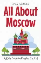 All About Moscow: A Kid's Guide to Russia's Capital