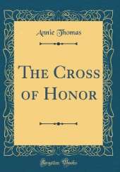 The Cross of Honor (Classic Reprint)
