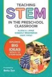 Teaching STEM in the Preschool Classroom: Exploring Big Ideas with 3- to 5-Year-Olds