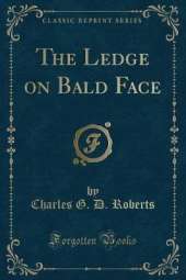 The Ledge on Bald Face (Classic Reprint)