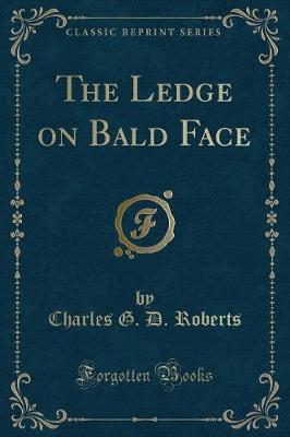 The Ledge on Bald Face (Classic Reprint)