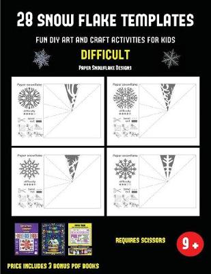 Paper Snowflake Designs (28 snowflake templates - Fun DIY art and craft activities for kids - Difficult): Arts and Crafts for Kids