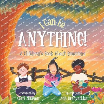 I Can Be Anything! A Children's Book About Emotions: (teach kids big feelings, positive thinking, anger, anxiety, ages 2-6, toddler, preschool, kindergarten)