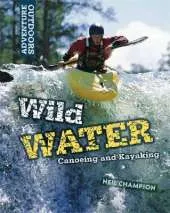 Adventure Outdoors: Wild Water: Canoeing and Kayaking