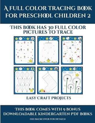 Easy Arts and Crafts for Kids (A full color tracing book for preschool children 2): This book has 30 full color pictures for kindergarten children to trace