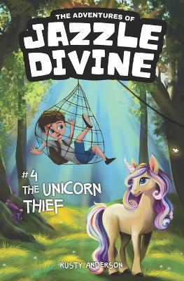The Adventures of Jazzle Divine: The Unicorn Thief (Book 4)