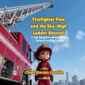 Firefighter Finn and the Sky-High Ladder Rescue!: A High-Rise Adventure About Teamwork, Safety, and Big Fire Trucks