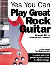 Yes You Can Play Great Rock Guitar: Jam and Riff in 10 Foolproof Lessons
