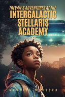 Trevan's Adventures At The Intergalactic Stellaris Academy: A YA Novel