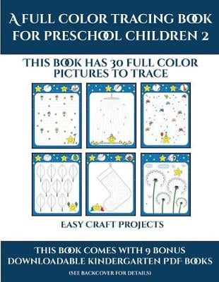 Easy Craft Projects (A full color tracing book for preschool children 2): This book has 30 full color pictures for kindergarten children to trace