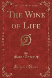 The Wine of Life (Classic Reprint)