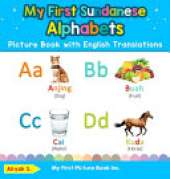 My First Sundanese Alphabets Picture Book with English Translations: Bilingual Early Learning & Easy Teaching Sundanese Books for Kids