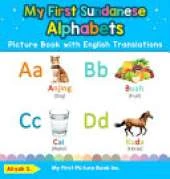 My First Sundanese Alphabets Picture Book with English Translations: Bilingual Early Learning & Easy Teaching Sundanese Books for Kids