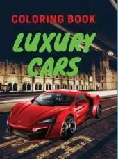 Luxury Cars Coloring Book: Amazing SuperCars Coloring Book For Kids Cars Activity Book For Kids Ages 4-12
