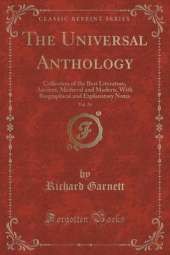The Universal Anthology, Vol. 24: Collection of the Best Literature, Ancient, Medieval and Modern, With Biographical and Explanatory Notes (Classic Reprint)