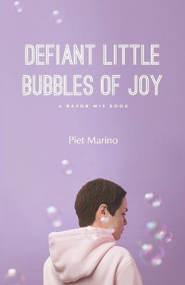 Defiant Little Bubbles of Joy: A Razor Wit Book